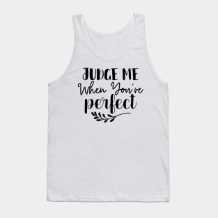 Judge Me When Youre Perfect Tank Top